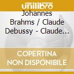 Johannes Brahms / Claude Debussy - Claude Debussy Trifft Johannes Brahms cd musicale di Johannes Brahms / Claude Debussy