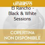 El Rancho - Black & White Sessions cd
