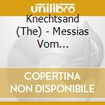Knechtsand (The) - Messias Vom Hauptbahnhof (Limited Edition) cd