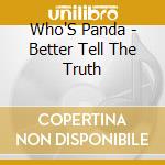 Who'S Panda - Better Tell The Truth cd