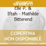 Elle P. & Iftah - Mathilde Bitterend cd