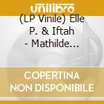 (LP Vinile) Elle P. & Iftah - Mathilde Bitterend vinile