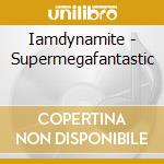 Iamdynamite - Supermegafantastic cd