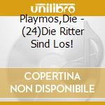 Playmos,Die - (24)Die Ritter Sind Los! cd musicale di Playmos,Die