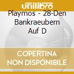 Playmos - 28-Den Bankraeubern Auf D cd musicale di Playmos