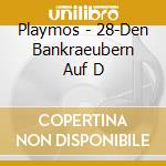 Playmos - 28-Den Bankraeubern Auf D cd