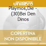 Playmos,Die - (30)Bei Den Dinos cd musicale di Playmos,Die