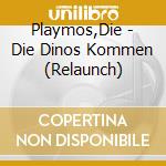 Playmos,Die - (3)Die Dinos Kommen (Relaunch) cd musicale di Playmos,Die