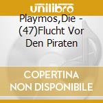 Playmos,Die - (47)Flucht Vor Den Piraten cd musicale di Playmos,Die
