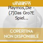 Playmos,Die - (7)Das Gro?E Spiel (Relaunch) cd musicale di Playmos,Die
