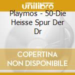 Playmos - 50-Die Heisse Spur Der Dr cd musicale di Playmos