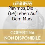 Playmos,Die - (64)Leben Auf Dem Mars cd musicale di Playmos,Die