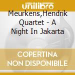 Meurkens,Hendrik Quartet - A Night In Jakarta cd musicale di Meurkens,Hendrik Quartet