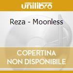 Reza - Moonless cd musicale di REZA