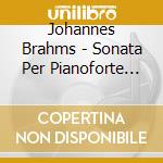 Johannes Brahms - Sonata Per Pianoforte N.3 Op.5 cd musicale di Johannes Brahms