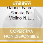 Gabriel Faure' - Sonata Per Violino N.1 Op.13, N.2 Op.108 cd
