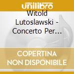 Witold Lutoslawski - Concerto Per Violoncello, Symphony No.4 cd musicale di Witold Lutoslawski