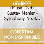 (Music Dvd) Gustav Mahler - Symphony No.8 Symphony Of The Thousand cd musicale