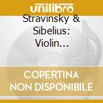 Stravinsky & Sibelius: Violin Concertos cd musicale di Zhi