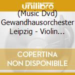 (Music Dvd) Gewandhausorchester Leipzig - Violin Concerto cd