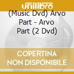 (Music Dvd) Arvo Part - Arvo Part (2 Dvd) cd