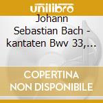 Johann Sebastian Bach - kantaten Bwv 33, 17, 99 cd musicale di Johann Sebastian Bach