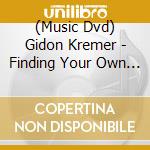 (Music Dvd) Gidon Kremer - Finding Your Own Voice cd