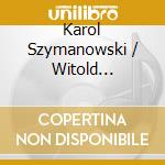 Karol Szymanowski / Witold Lutoslawski - Works For Orchestra (3 Cd) cd
