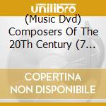 (Music Dvd) Composers Of The 20Th Century (7 Dvd) cd