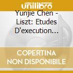 Yunjie Chen - Liszt: Etudes D'execution Transcendante cd