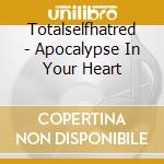 Totalselfhatred - Apocalypse In Your Heart cd