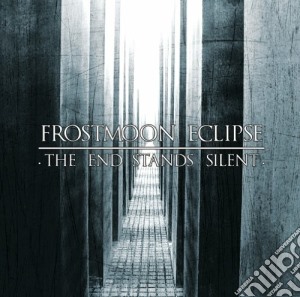 Frostmoon Eclipse - The End Stands Silent cd musicale di Eclipse Frostmoon