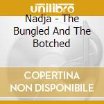 Nadja - The Bungled And The Botched cd