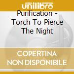 Purification - Torch To Pierce The Night cd