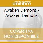 Awaken Demons - Awaken Demons cd musicale di Awaken Demons