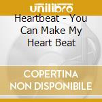 Heartbeat - You Can Make My Heart Beat cd