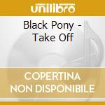 Black Pony - Take Off cd