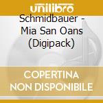Schmidbauer - Mia San Oans (Digipack) cd