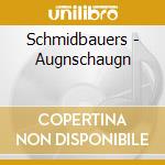 Schmidbauers - Augnschaugn cd musicale di Schmidbauers