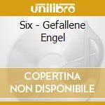 Six - Gefallene Engel cd musicale di Six