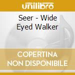 Seer - Wide Eyed Walker cd musicale di Seer