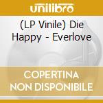 (LP Vinile) Die Happy - Everlove vinile
