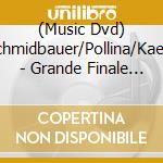 (Music Dvd) Schmidbauer/Pollina/Kaelb - Grande Finale (2 Dvd) cd musicale di F.A.M.E.A.