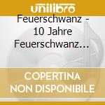 Feuerschwanz - 10 Jahre Feuerschwanz (2 Cd) cd