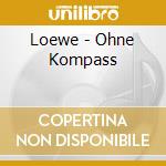 Loewe - Ohne Kompass cd