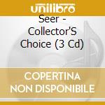 Seer - Collector'S Choice (3 Cd) cd musicale di Seer