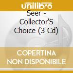 Seer - Collector'S Choice (3 Cd) cd