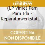 (LP Vinile) Pam Pam Ida - Reparaturwerkstatt N?Bl vinile
