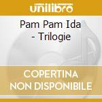 Pam Pam Ida - Trilogie cd