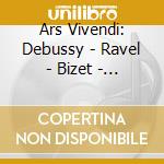 Ars Vivendi: Debussy - Ravel - Bizet - Musik (3 Cd) cd musicale di Debussy